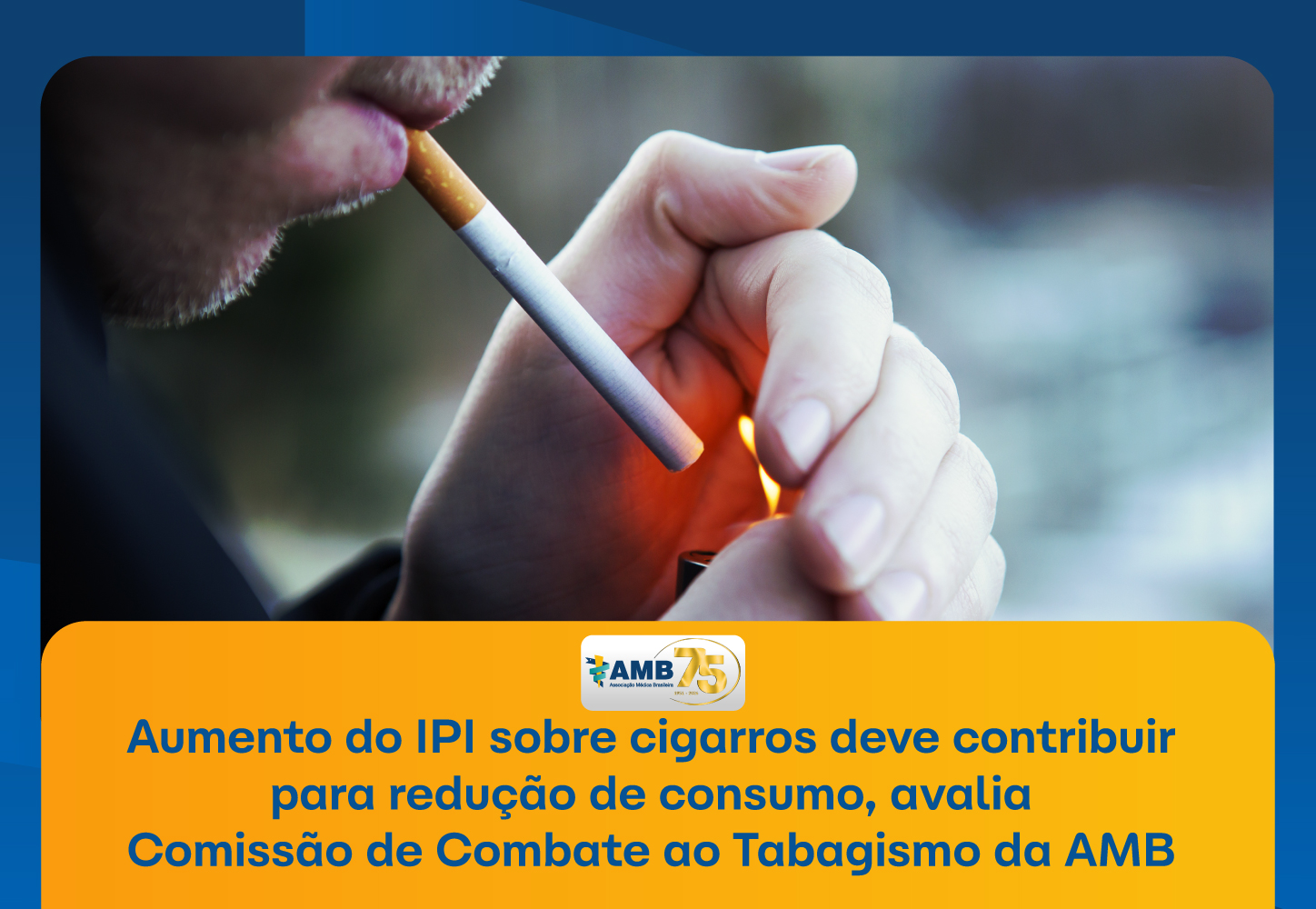 Aumento do IPI sobre cigarros deve contribuir para redução de consumo, avalia Comissão de Combate ao Tabagismo da AMB 1 Aumento do IPI sobre cigarros deve contribuir para reducao de consumo avalia Comissao de Combate ao Tabagismo da AMB